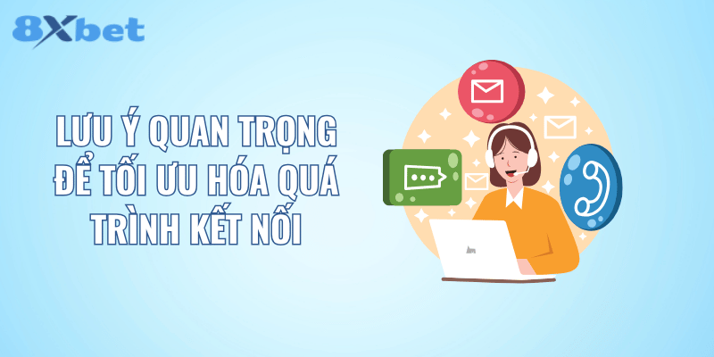 Lưu ý quan trọng để tối ưu hóa quá trình kết nối